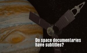 Do space documentaries have subtitles?