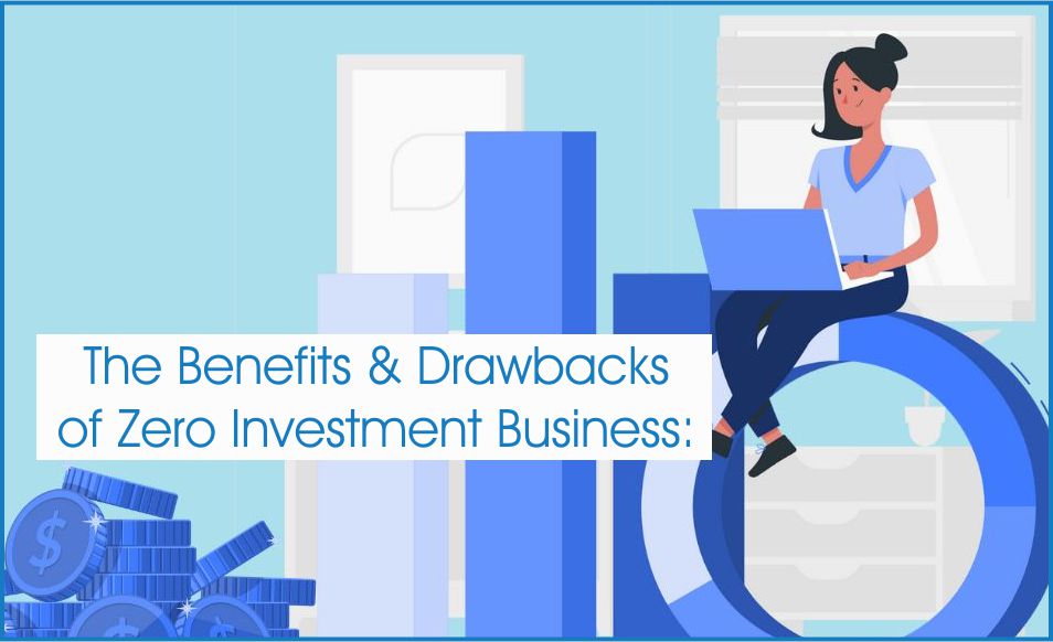 The Benefits & Drawbacks of Zero Investment Business