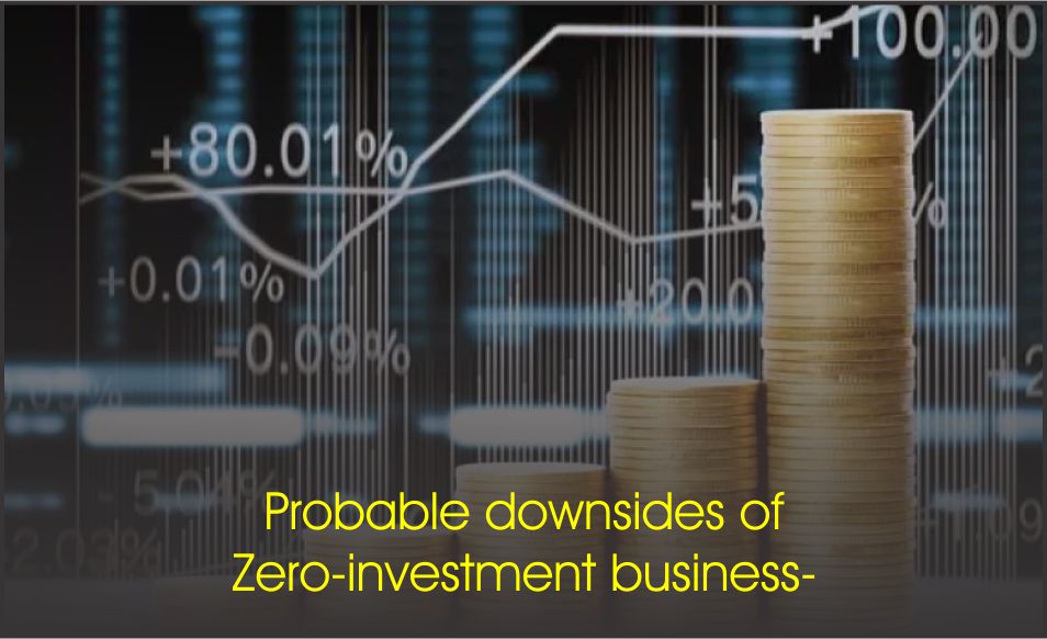 Probable downsides of Zero-investment business