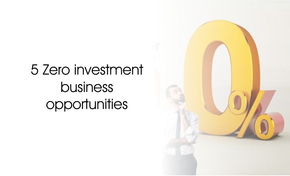Zero investment business opportunities